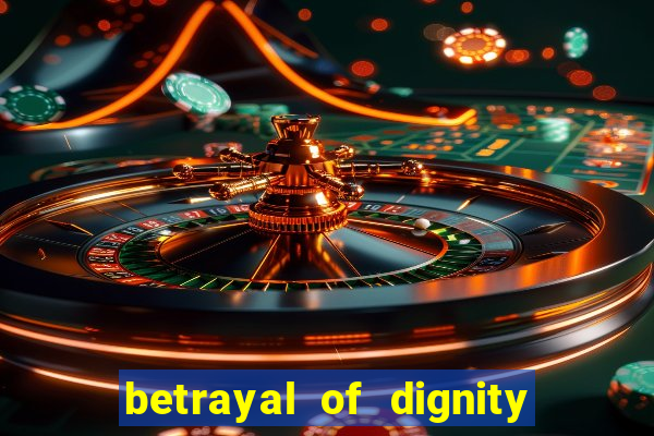 betrayal of dignity pt br